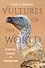 Vultures of the World by Keith L. Bildstein