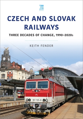 Czech and Slovak Railways: Three Decades of Change, 1990–2020s (World Railways Series)
