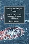 A History of New England, Volume 1: With Particular Reference to the Denomination of Christians Called Baptists