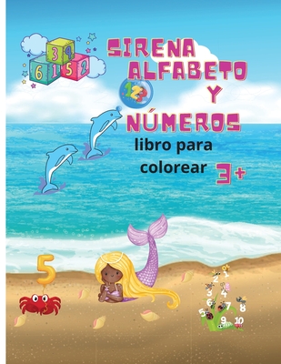 Libro para colorear del alfabeto y los números de las sirenas: Libro de números y alfabeto para niñas Páginas para colorear para niños mayores de 3 años Libro de actividades (Spanish Edition)