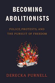 Becoming Abolitionists by Derecka Purnell