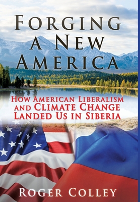 Forging a New America: How American Liberalism and Climate Change Landed Us in Siberia