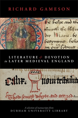 Literature and Devotion in Later Medieval England: A selection of manuscripts from Durham University Library (Paperback)