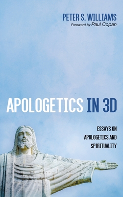 Apologetics in 3D: Essays on Apologetics and Spirituality