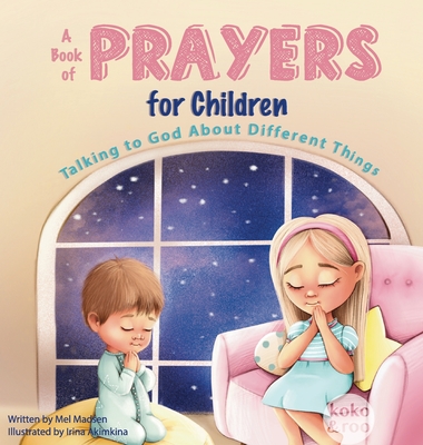 A Book of Prayers for Children: Talking to God About Different Things | Age 2 - 5, 6 - 8, 8 -10
