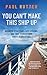 You Can't Make This Ship Up: Business Strategies, Life Lessons, and True Stories from Forty Years at Sea