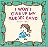 I Won’t Give Up My Rubber Band