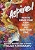 Aspire!: How to Create Your Own Reality and Alter Your DNA