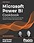 Microsoft Power BI Cookbook: Gain Expertise in Power BI with Over 90 Hands-On Recipes, Tips, and Use Cases