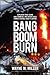 Bang Boom Burn: Explosive True Crime Gun, Bombing and Arson Cases from a Federal Agent's Career (True Crime Investigations)
