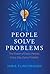 People Solve Problems: The Power of Every Person, Every Day, Every Problem