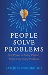 People Solve Problems: The Power of Every Person, Every Day, Every Problem