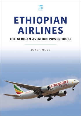 Ethiopian Airlines: The African Aviation Powerhouse (Airlines Series)