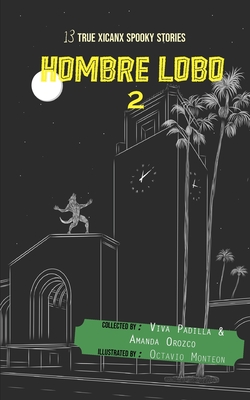 Hombre Lobo: 13 True Xicanx Spooky Stories, #2