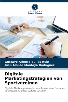 Digitale Marketingstrategien von Sportvereinen: Digitale Marketingstrategien von Amateursportvereinen in Medellín zu dieser Zeit des Covid 19 (German Edition)