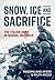 Snow, Ice and Sacrifice The Italian Army in Russia, 1941-1943 by Massimiliano Afiero
