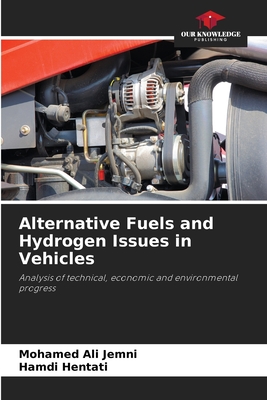 Alternative Fuels and Hydrogen Issues in Vehicles: Analysis of technical, economic and environmental progress