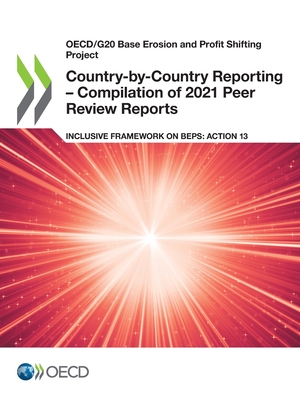 Country-by-Country Reporting – Compilation of 2021 Peer Review Reports: Inclusive Framework on BEPS: Action 13 (OECD/G20 Base Erosion and Profit Shifting Project)