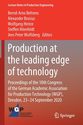 Production at the leading edge of technology: Proceedings of the 10th Congress of the German Academic Association for Production Technology (WGP), ... (Lecture Notes in Production Engineering)