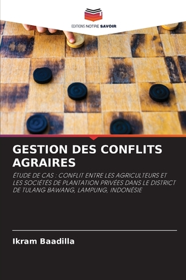 GESTION DES CONFLITS AGRAIRES: ÉTUDE DE CAS : CONFLIT ENTRE LES AGRICULTEURS ET LES SOCIÉTÉS DE PLANTATION PRIVÉES DANS LE DISTRICT DE TULANG BAWANG, LAMPUNG, INDONÉSIE (French Edition)