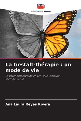 La Gestalt-thérapie : un mode de vie: Le psychothérapeute en tant que véhicule thérapeutique (French Edition)