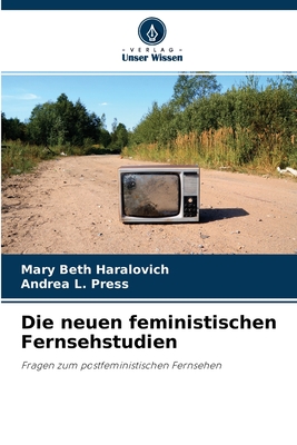 Die neuen feministischen Fernsehstudien: Fragen zum postfeministischen Fernsehen