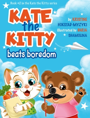 Kate the Kitty Beats Boredom: Children's Book About Emotions Management, Making Good Choices, Boredom, Kids Ages 2 5, Kindergarten, Preschool) (Kate the Kitty Series Book 2)