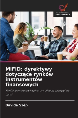 MiFID: dyrektywy dotyczące rynków instrumentów finansowych: Konflikty interesów i wpływ tzw. „Reguły zachęty” na banki (Polish Edition)