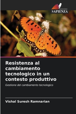 Resistenza al cambiamento tecnologico in un contesto produttivo: Gestione del cambiamento tecnologico (Italian Edition)
