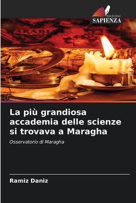 La più grandiosa accademia delle scienze si trovava a Maragha: Osservatorio di Maragha (Italian Edition)