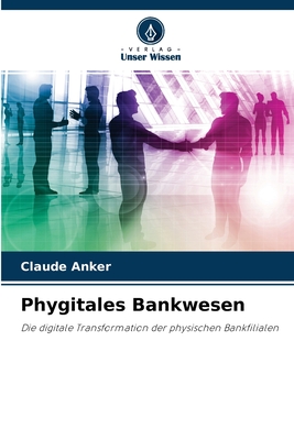 Phygitales Bankwesen: Die digitale Transformation der physischen Bankfilialen (German Edition)