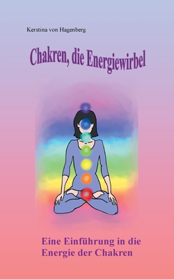 Chakren, die Energiewirbel: Eine Einführung in die Energie der Chakren (German Edition)