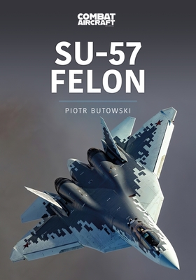 Su-57 Felon (Modern Military Aircraft Series)