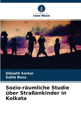 Sozio-räumliche Studie über Straßenkinder in Kolkata (German Edition)