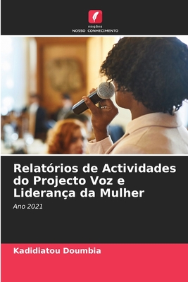 Relatórios de Actividades do Projecto Voz e Liderança da Mulher: Ano 2021 (Portuguese Edition)