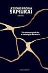 Lessons from a Samurai: The ultimate guide for a meaningful existence