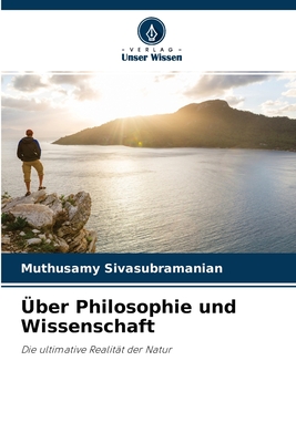 Über Philosophie und Wissenschaft: Die ultimative Realität der Natur (German Edition)