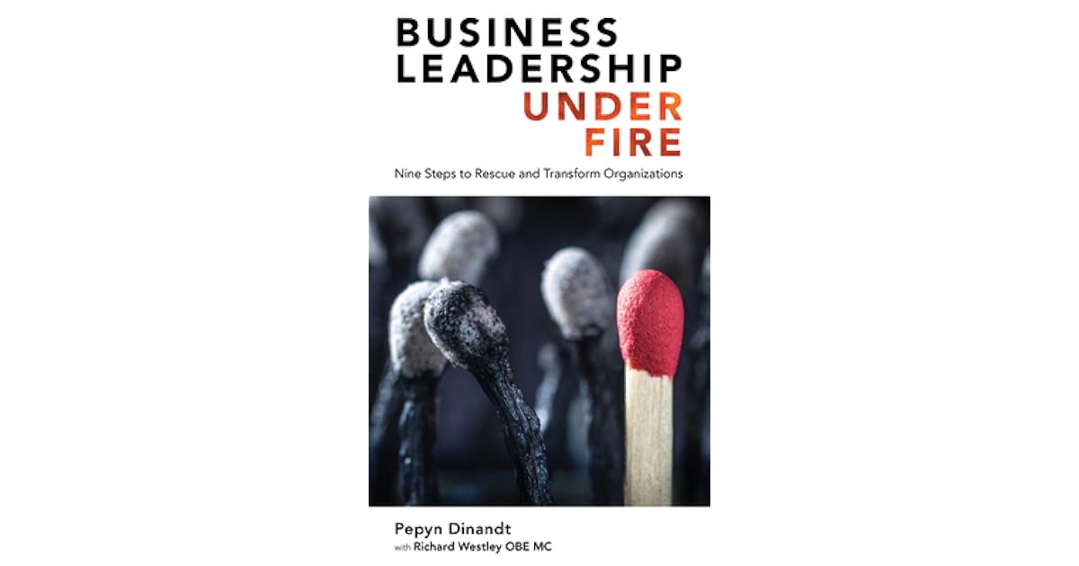 Business Leadership Under Fire Nine Steps to Rescue and Transform