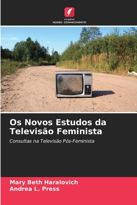 Os Novos Estudos da Televisão Feminista: Consultas na Televisão Pós-Feminista