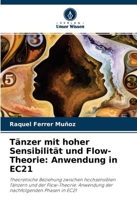 Tänzer mit hoher Sensibilität und Flow-Theorie: Anwendung in EC21: Theoretische Beziehung zwischen hochsensiblen Tänzern und der Flow-Theorie: ... nachfolgenden Phasen in EC21 (German Edition)