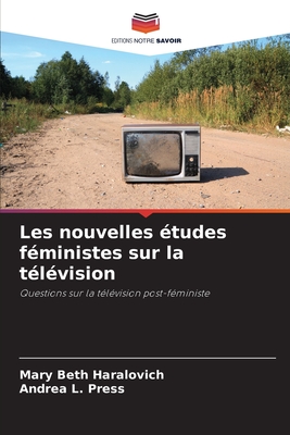 Les nouvelles études féministes sur la télévision: Questions sur la télévision post-féministe