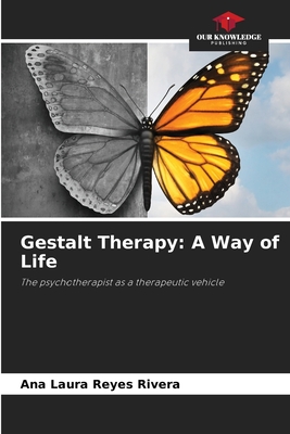 Gestalt Therapy: A Way of Life: The psychotherapist as a therapeutic vehicle