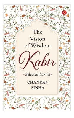 THE VISION OF WISDOM: KABIR Selected Sakhis