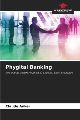 Phygital Banking: The digital transformation of physical bank branches