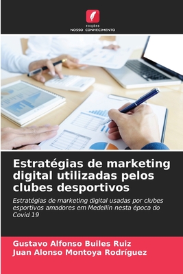 Estratégias de marketing digital utilizadas pelos clubes desportivos: Estratégias de marketing digital usadas por clubes esportivos amadores em Medellín nesta época do Covid 19 (Portuguese Edition)