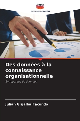 Des données à la connaissance organisationnelle: Entreposage de données (French Edition)