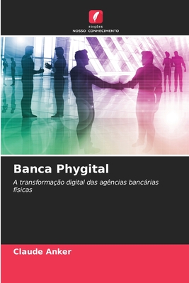 Banca Phygital: A transformação digital das agências bancárias físicas (Portuguese Edition)