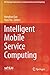 Intelligent Mobile Service Computing (EAI/Springer Innovations in Communication and Computing)