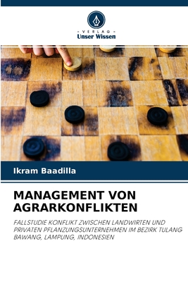 MANAGEMENT VON AGRARKONFLIKTEN: FALLSTUDIE KONFLIKT ZWISCHEN LANDWIRTEN UND PRIVATEN PFLANZUNGSUNTERNEHMEN IM BEZIRK TULANG BAWANG, LAMPUNG, INDONESIEN (German Edition)