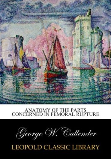 Anatomy of the parts concerned in femoral rupture